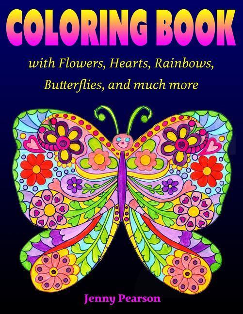 Coloring Book with Flowers, Hearts, Rainbows, Butterflies, and much more: for all ages from Tweens to Adults