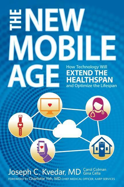 The New Mobile Age: How Technology Will Extend the Healthspan and Optimize the Lifespan