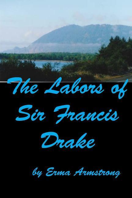 The Labors of Sir Francis Drake