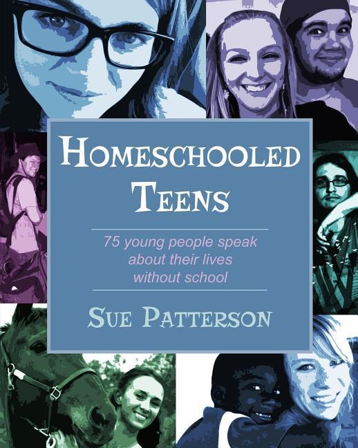 Homeschooled Teens: 75 Young People Speak About Their Lives Without School