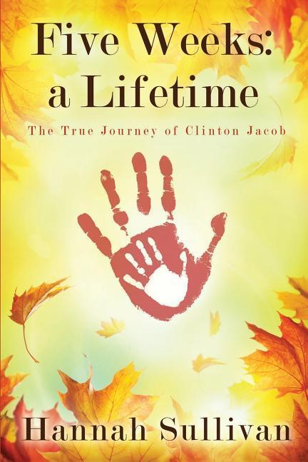 Five Weeks: a Lifetime: The True Journey of Clinton Jacob