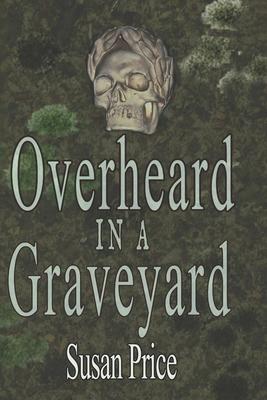 Overheard In A Graveyard