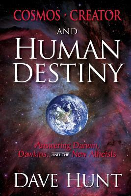 Cosmos, Creator, and Human Destiny: Answering Darwin, Dawkins, and the New Atheists