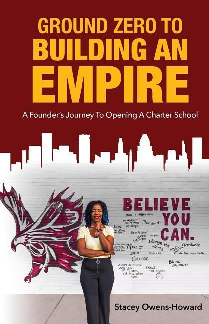 Ground Zero to Building an Empire: : A Founder's journey to opening a Charter School