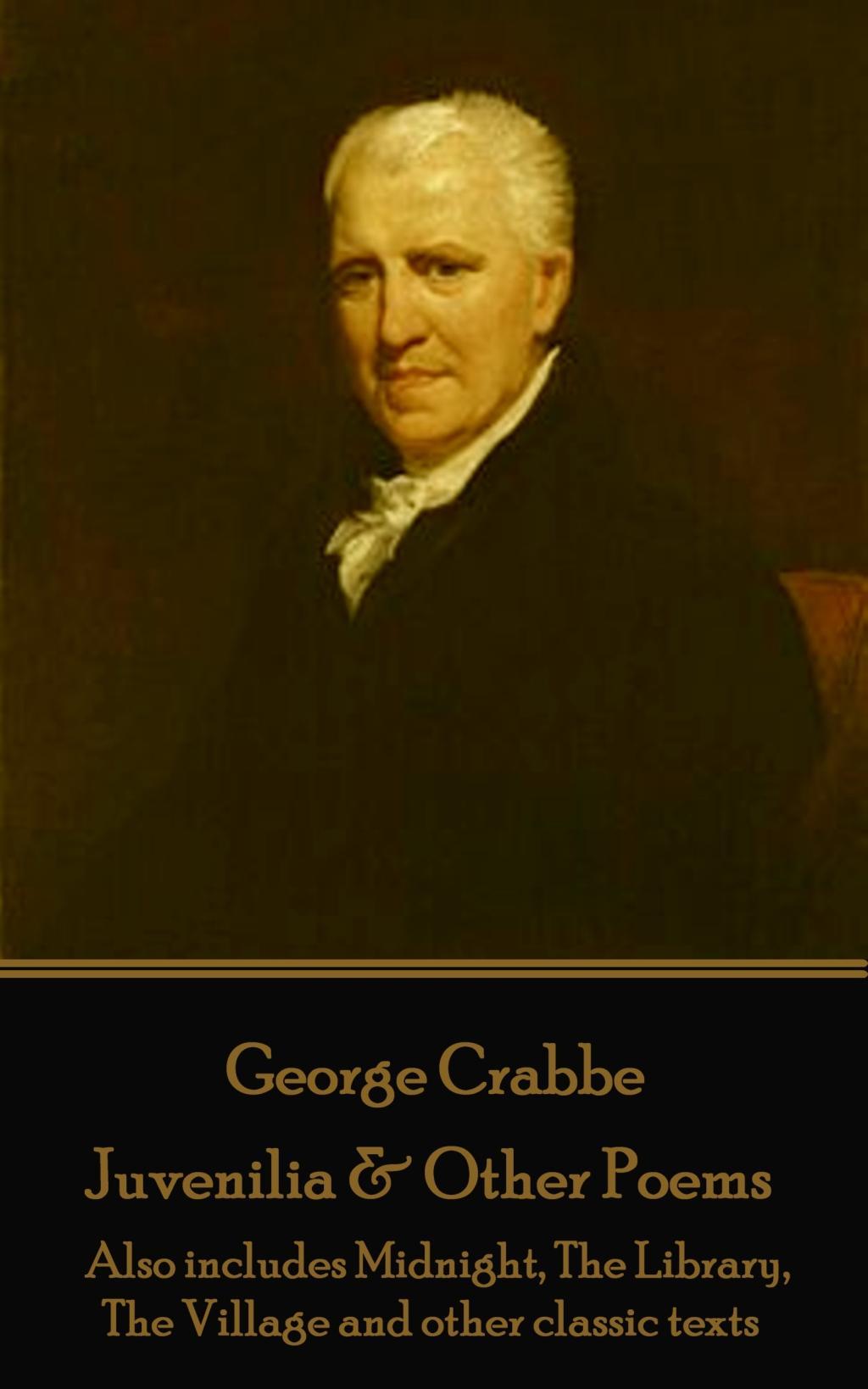 George Crabbe - Juvenilia & Other Poems: Also includes Midnight, The Library, The Village and other classic texts