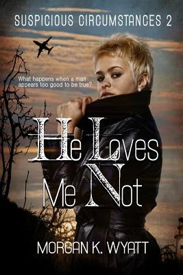 Suspicious Circumstances: He Loves Me Not: A romantic Suspense Novel