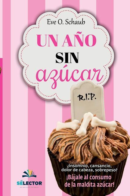 Un año sin azúcar: ¿Insomnio, cansancio, dolor de cabeza, sobrepeso? ¡Bájale al consumo de la maldita azúcar!