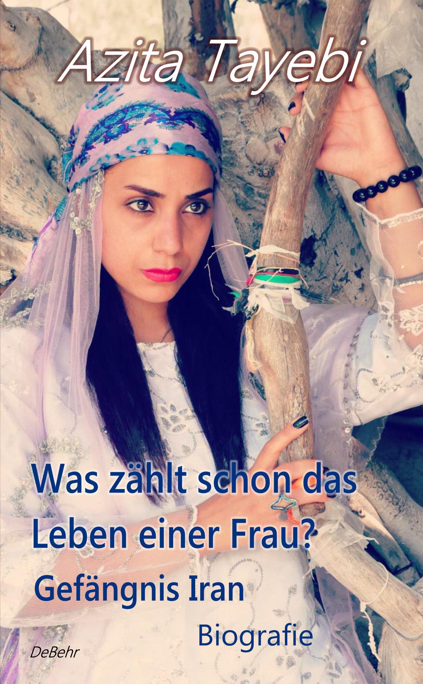 Was zählt schon das Leben einer Frau? - Gefängnis Iran - Biografie.