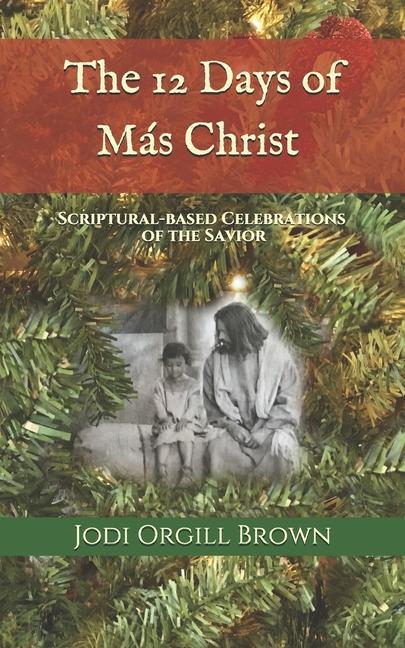 The 12 Days of Mas Christ: Scriptural-based Celebrations of the Savior