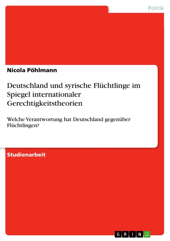 Deutschland und syrische Flüchtlinge im Spiegel internationaler Gerechtigkeitstheorien