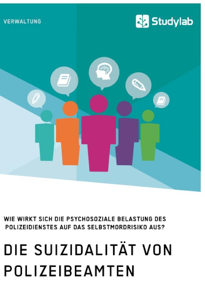 Die Suizidalität von Polizeibeamten. Wie wirkt sich die psychosoziale Belastung des Polizeidienstes auf das Selbstmordrisiko aus?