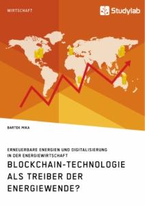 Blockchain-Technologie als Treiber der Energiewende? Erneuerbare Energien und Digitalisierung in der Energiewirtschaft