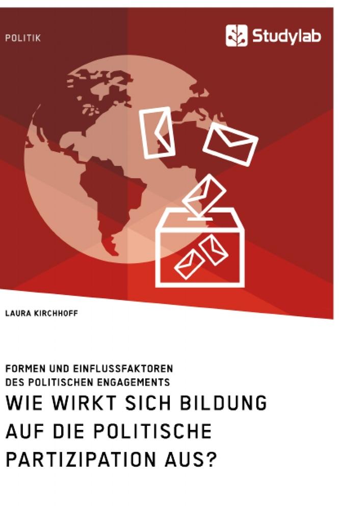 Wie wirkt sich Bildung auf die politische Partizipation aus? Formen und Einflussfaktoren des politischen Engagements