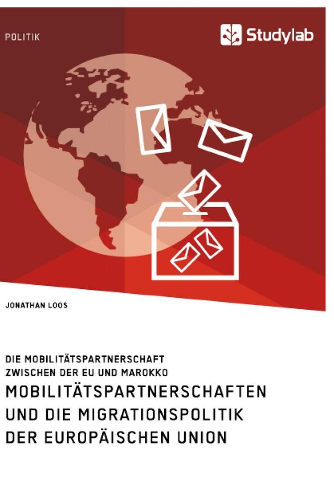 Mobilitätspartnerschaften und die Migrationspolitik der Europäischen Union. Die Mobilitätspartnerschaft zwischen der EU und Marokko