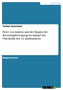 Peter von Amiens und der Beginn der Kreuzzugsbewegung im Spiegel der Chronistik des 12. Jahrhunderts