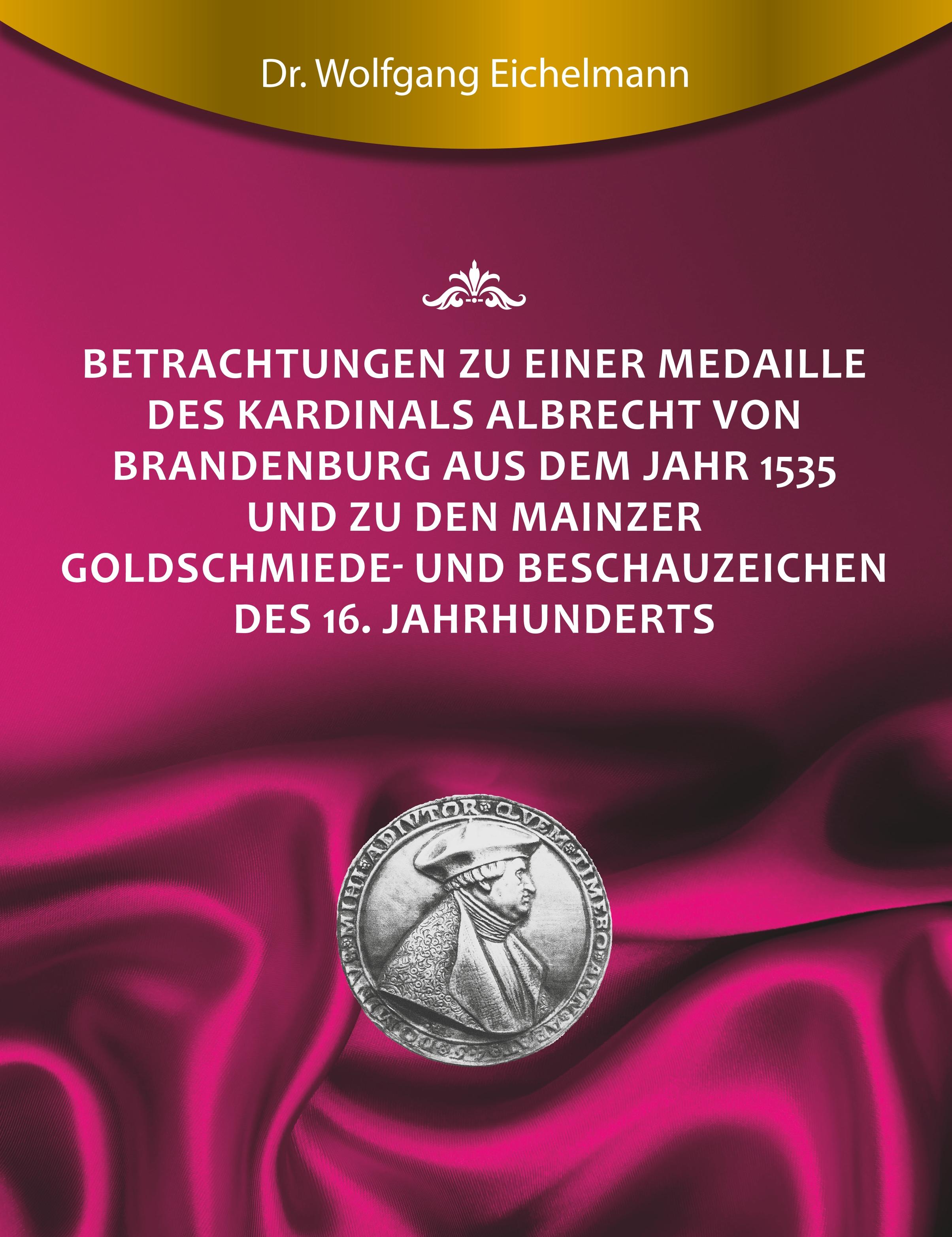 Betrachtungen zu einer Medaille des Kardinals Albrecht von Brandenburg aus dem Jahr 1535 und zu den Mainzer Goldschmiede- und Beschauzeichen des 16. Jahrhunderts