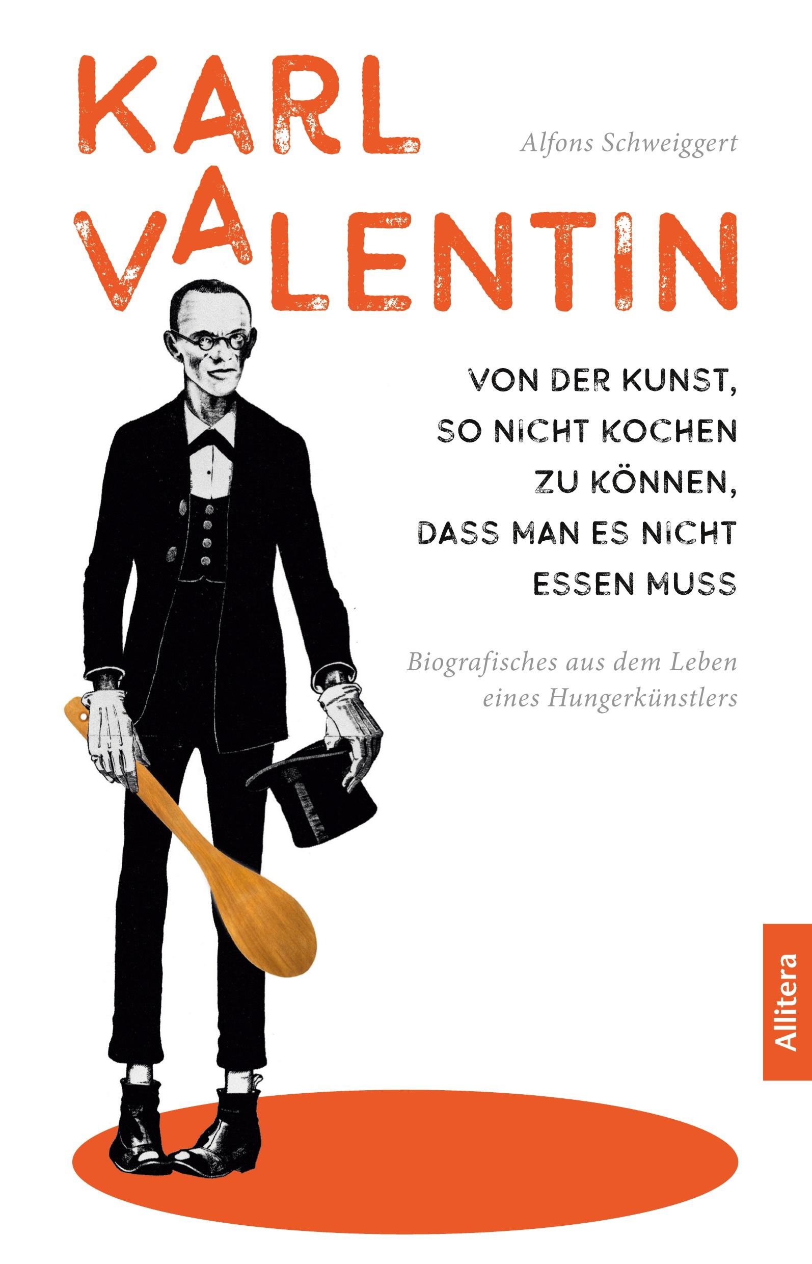 Karl Valentin. Von der Kunst, so nicht kochen zu können, dass man es nicht essen muss