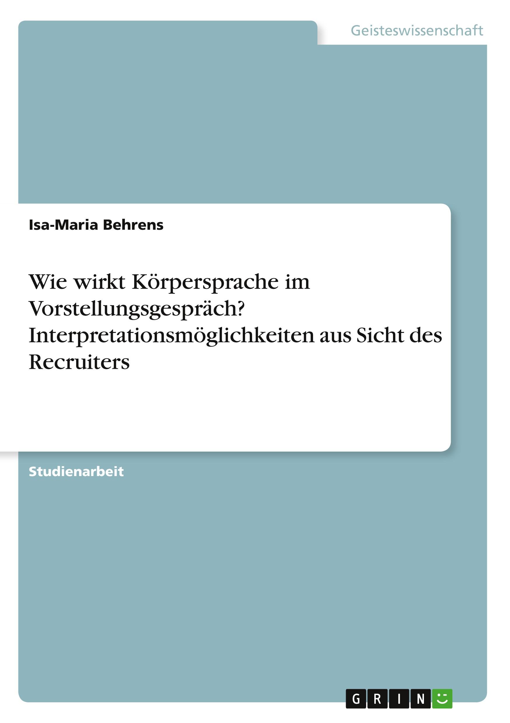 Wie wirkt Körpersprache im Vorstellungsgespräch? Interpretationsmöglichkeiten aus Sicht des Recruiters