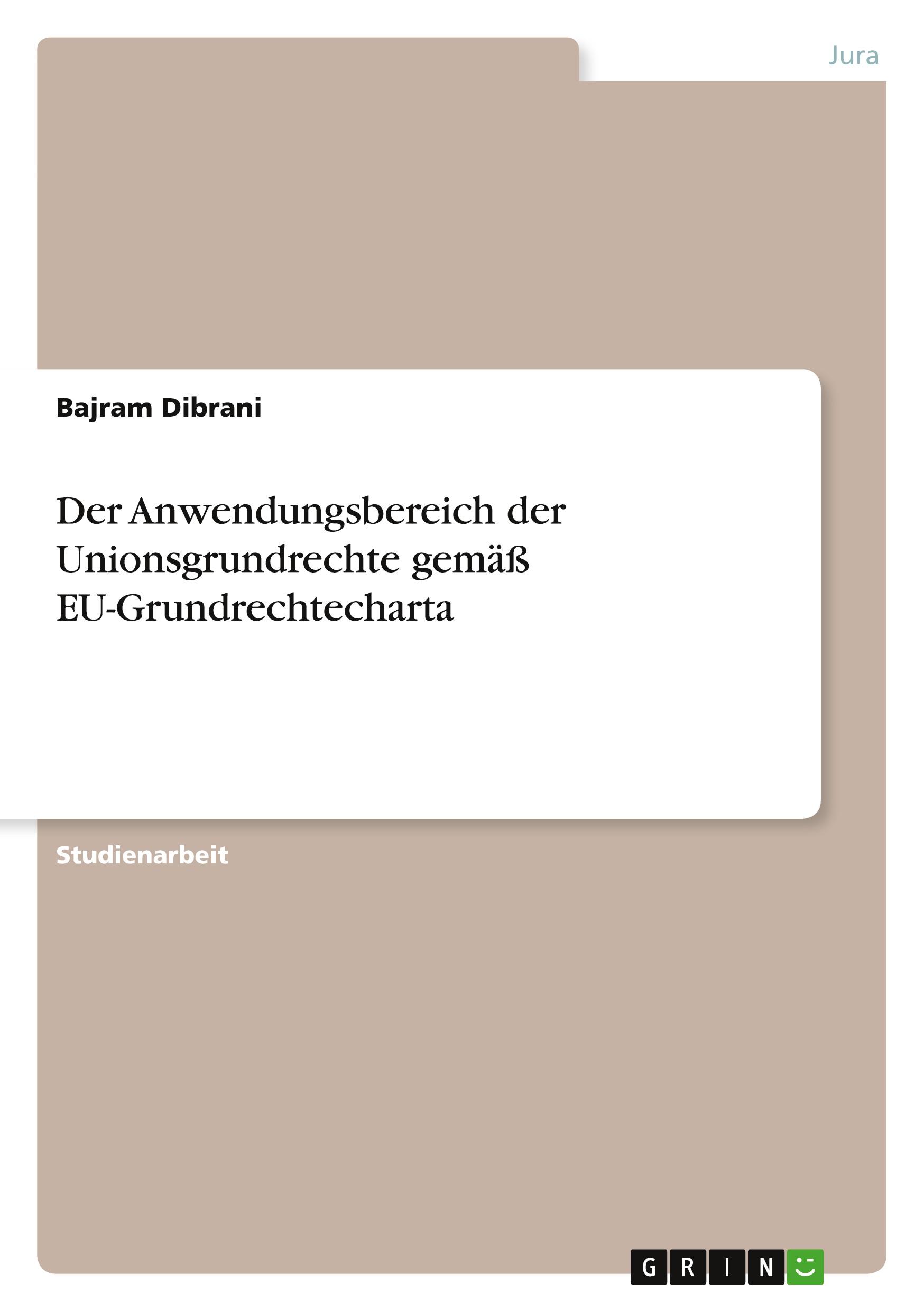 Der Anwendungsbereich der Unionsgrundrechte gemäß EU-Grundrechtecharta