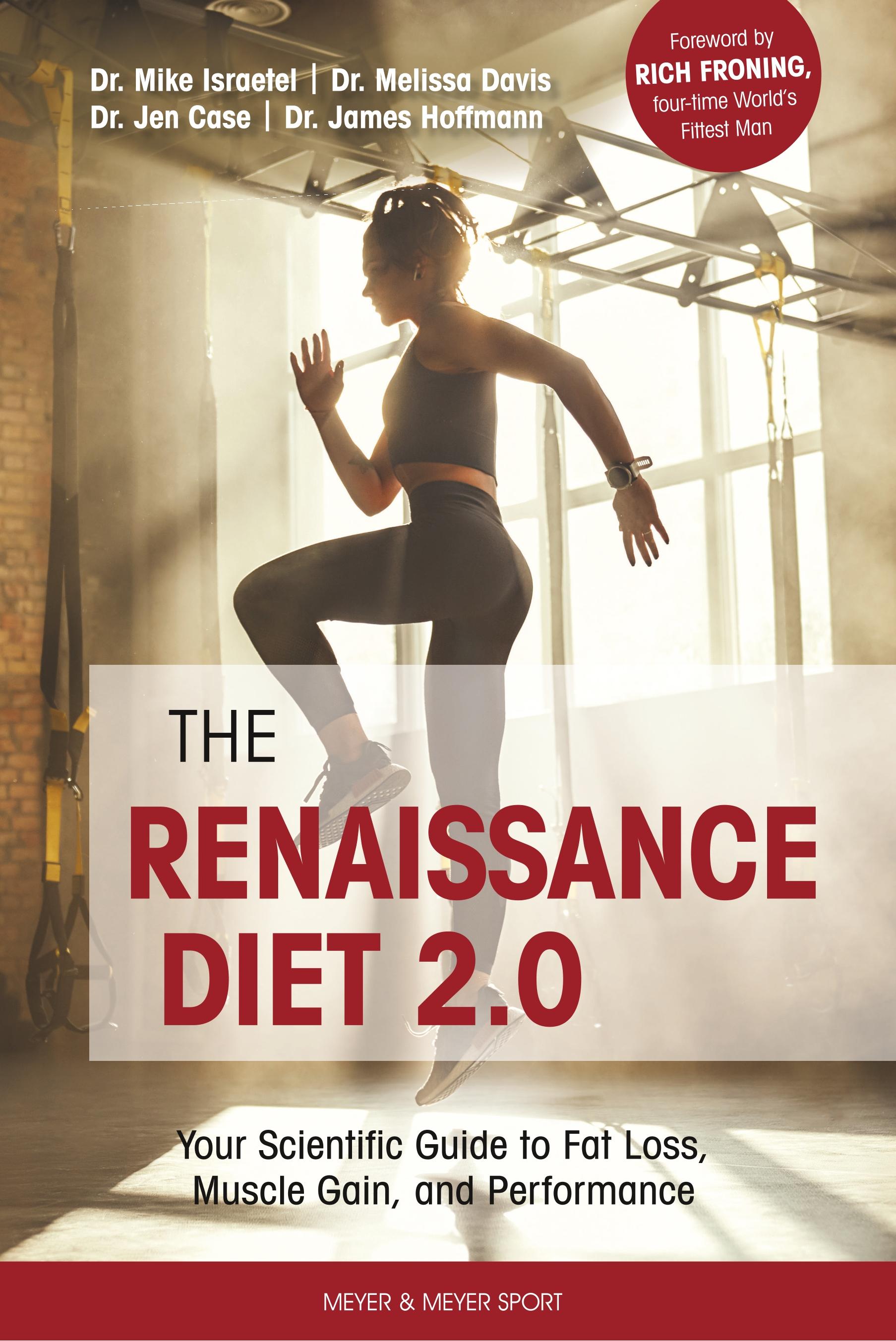 The Renaissance Diet 2.0: Your Scientific Guide to Fat Loss, Muscle Gain, and Performance: Your Scientific Guide to Fat Loss, Muscle Gain, and P