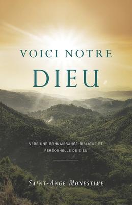 Voici notre Dieu: Vers une connaissance biblique et personnelle de Dieu