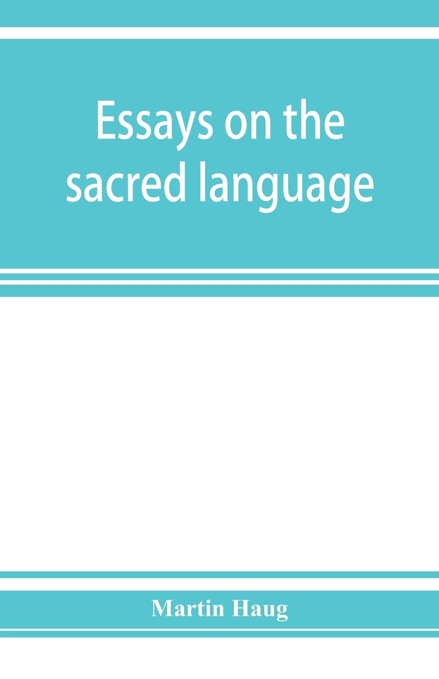 Essays on the sacred language, writings, and religion of the Parsis