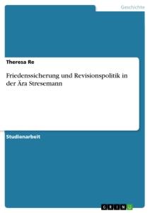 Friedenssicherung und Revisionspolitik in der Ära Stresemann