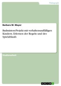 Badminton-Projekt mit verhaltensauffälligen Kindern. Erlernen der Regeln und des Spielablaufs