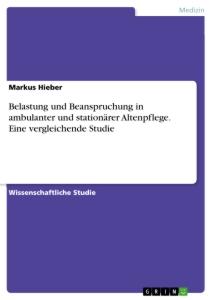 Belastung und Beanspruchung in ambulanter und stationärer Altenpflege. Eine vergleichende Studie