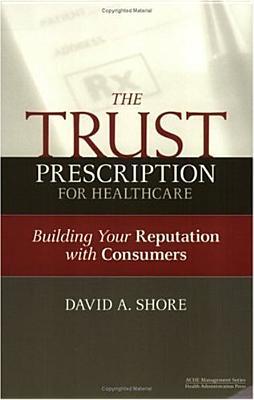 The Trust Prescription for Healthcare: Building Your Reputat