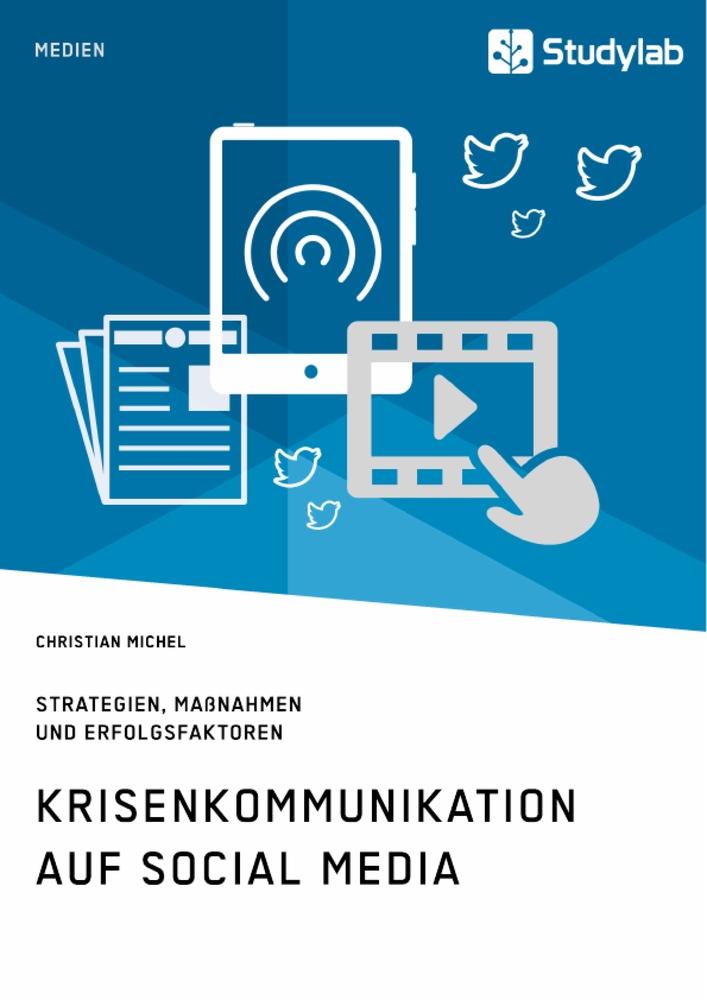 Krisenkommunikation auf Social Media. Strategien, Maßnahmen und Erfolgsfaktoren