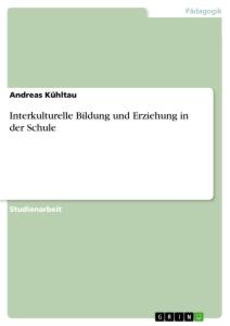 Interkulturelle Bildung und Erziehung in der Schule