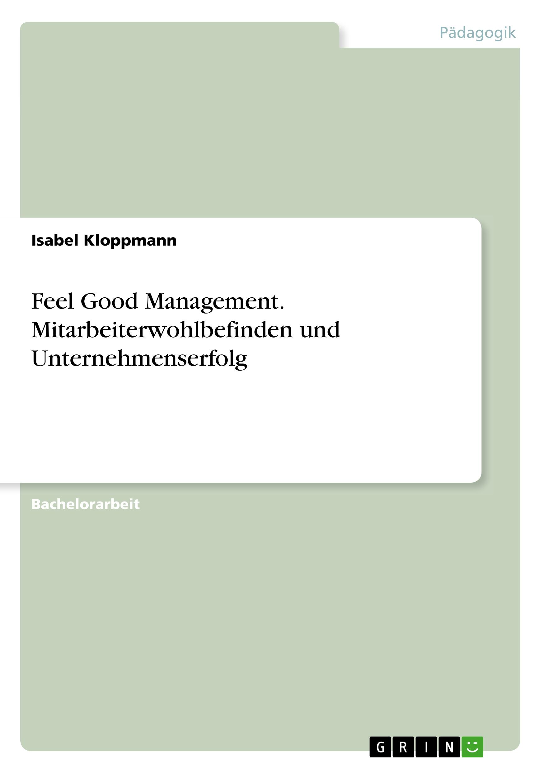 Feel Good Management. Mitarbeiterwohlbefinden und Unternehmenserfolg