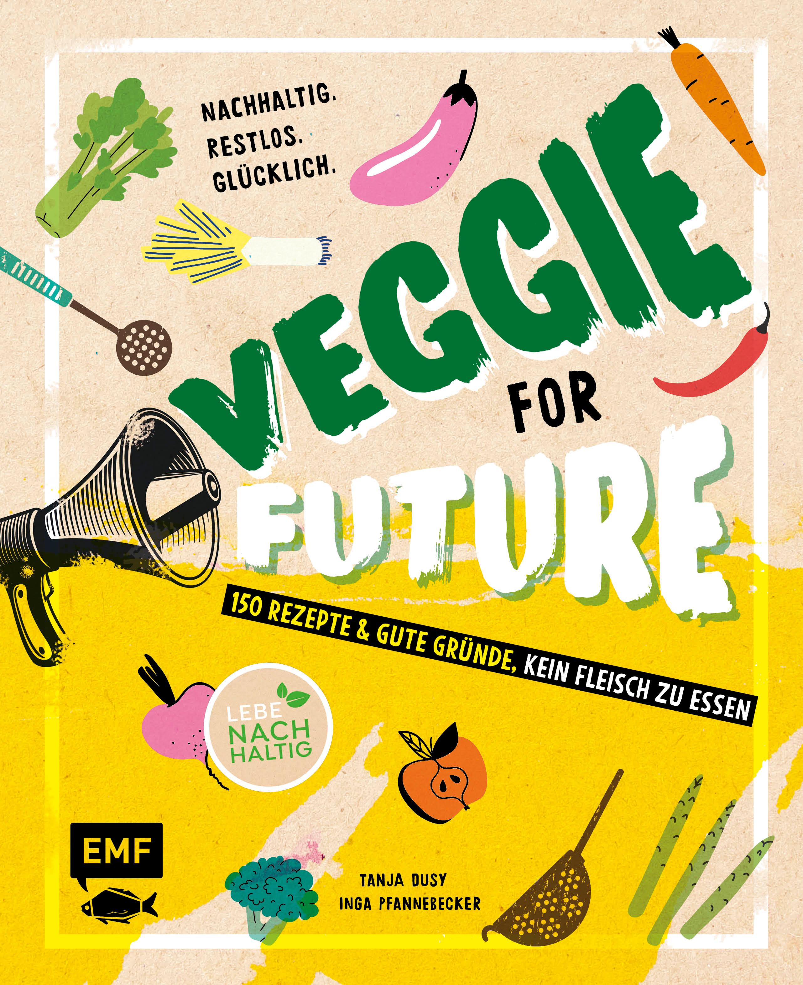 Veggie for Future - 150 Rezepte & gute Gründe, kein Fleisch zu essen