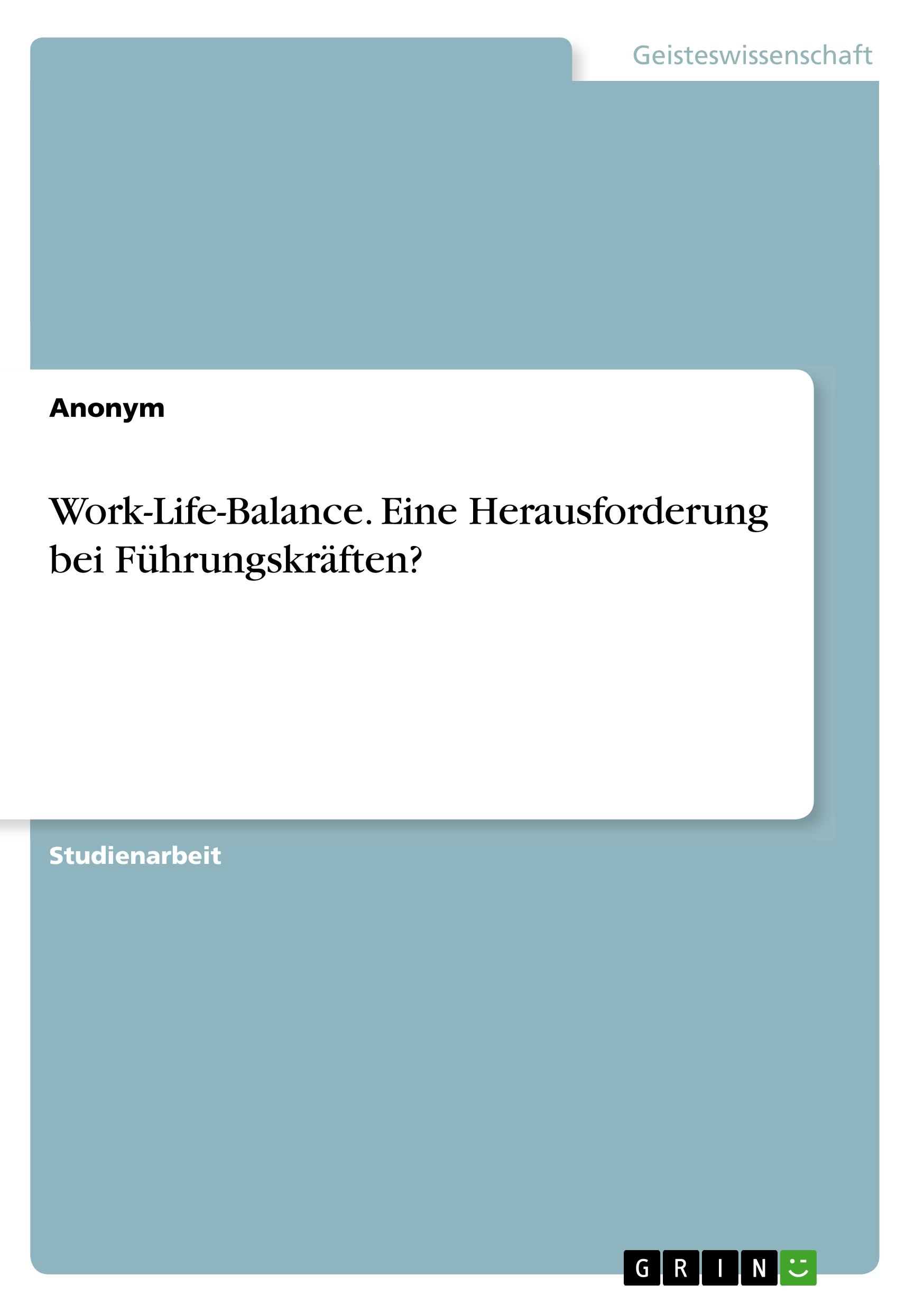 Work-Life-Balance. Eine Herausforderung bei Führungskräften?