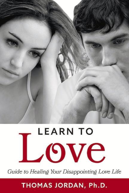 Learn to Love: Guide to Healing Your Disappointing Love Life