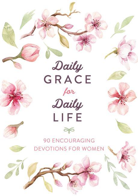 Daily Grace for Daily Life: 90 Encouraging Devotions for Women