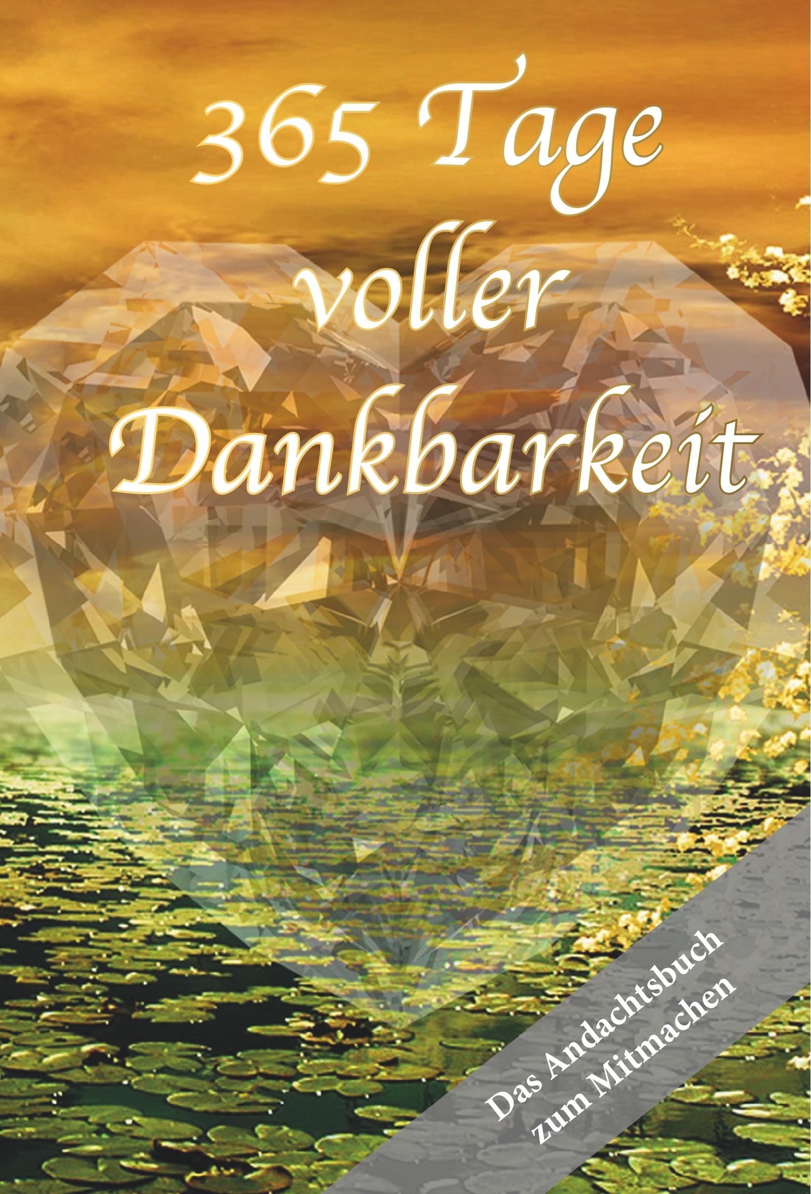 365 Tage voller Dankbarkeit - Das Andachtsbuch zum Mitmachen