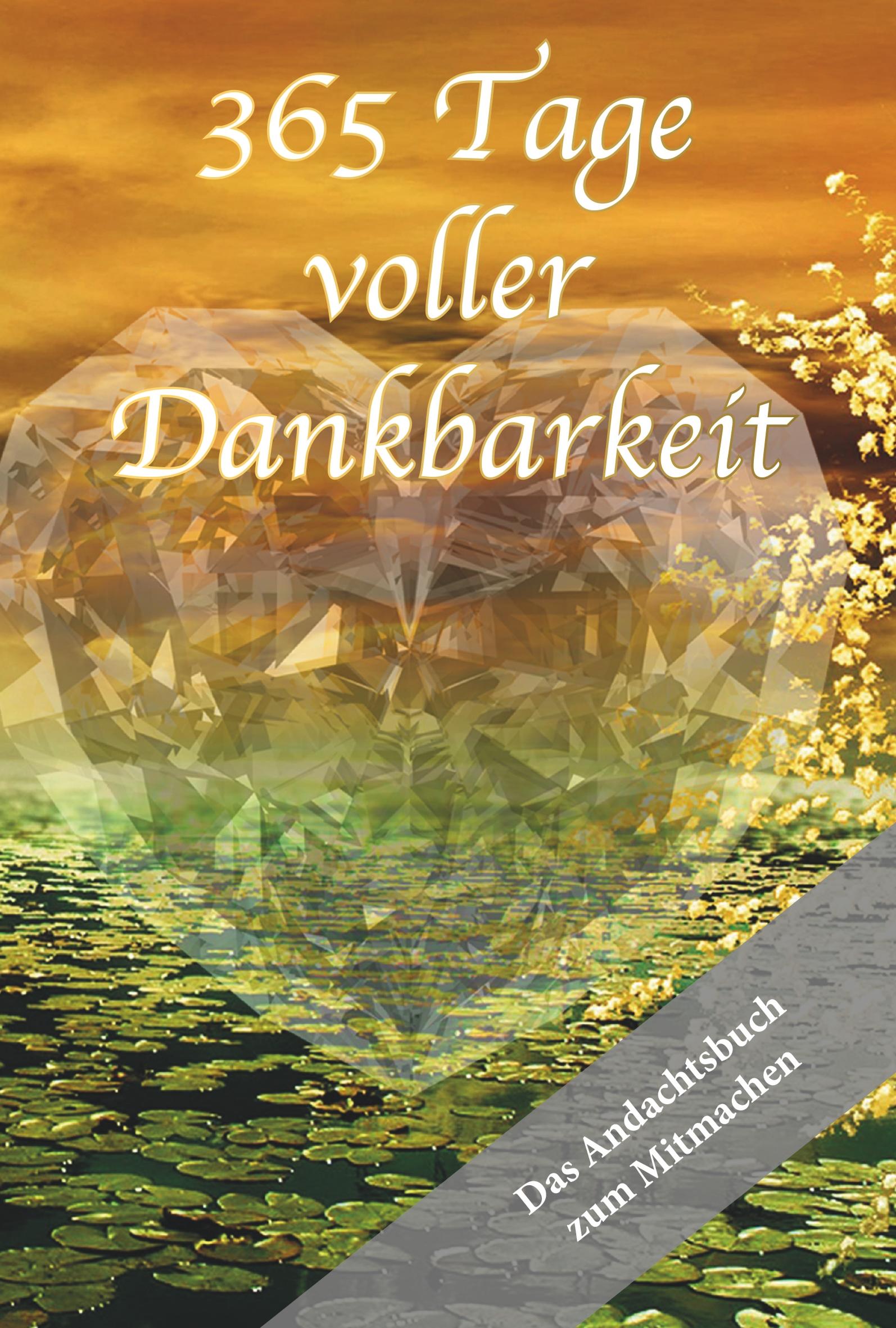 365 Tage voller Dankbarkeit - Das Andachtsbuch zum Mitmachen