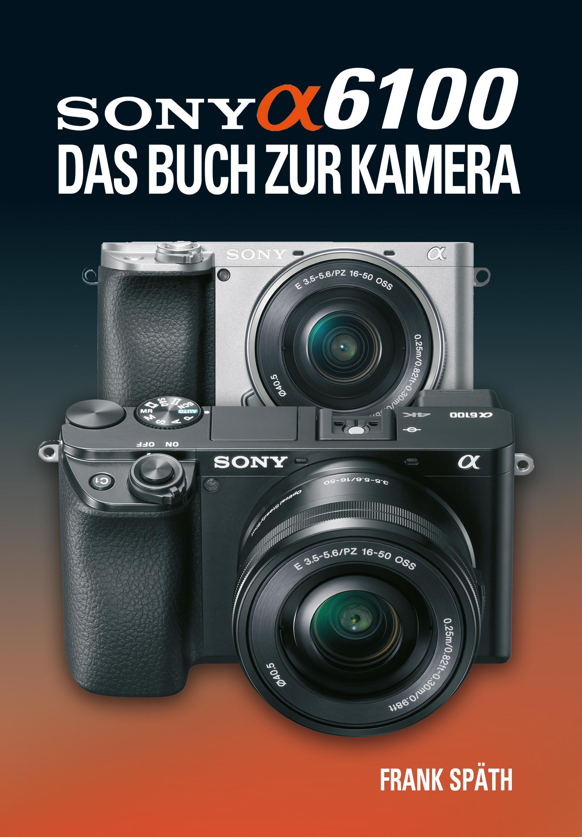 Sony Alpha 6100 Das Buch zur Kamera