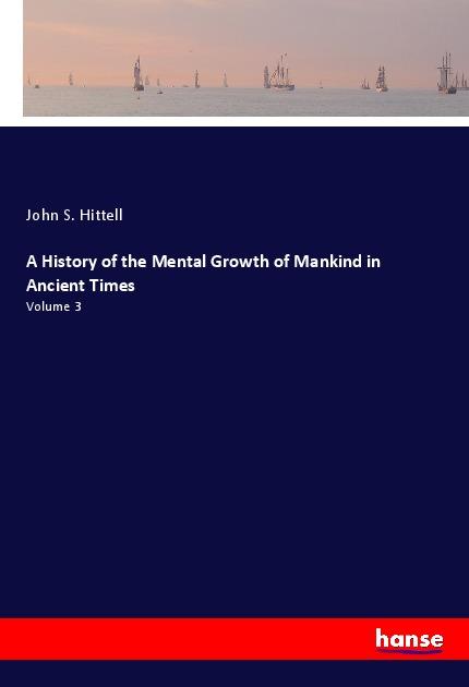 A History of the Mental Growth of Mankind in Ancient Times