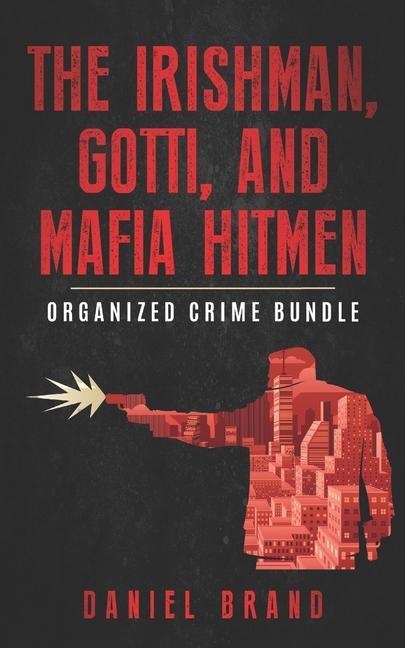 The Irishman, Gotti, and Mafia Hitmen