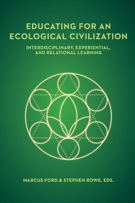 Educating for an Ecological Civilization: Interdisciplinary, Experiential, and Relational Learning