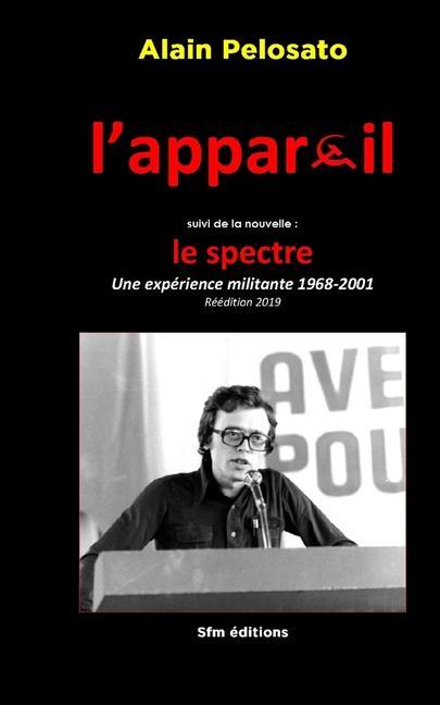 L'appareil suivi de la nouvelle Le Spectre: Une expérience militante 1968-2001