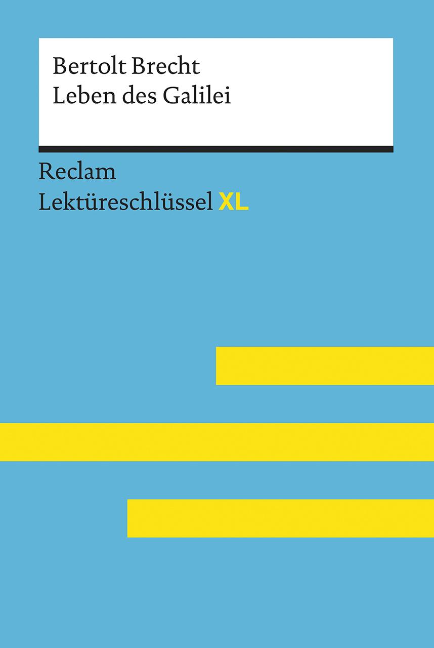 Leben des Galilei von Bertolt Brecht: Lektüreschlüssel mit Inhaltsangabe, Interpretation, Prüfungsaufgaben mit Lösungen, Lernglossar. (Reclam Lektüreschlüssel XL)