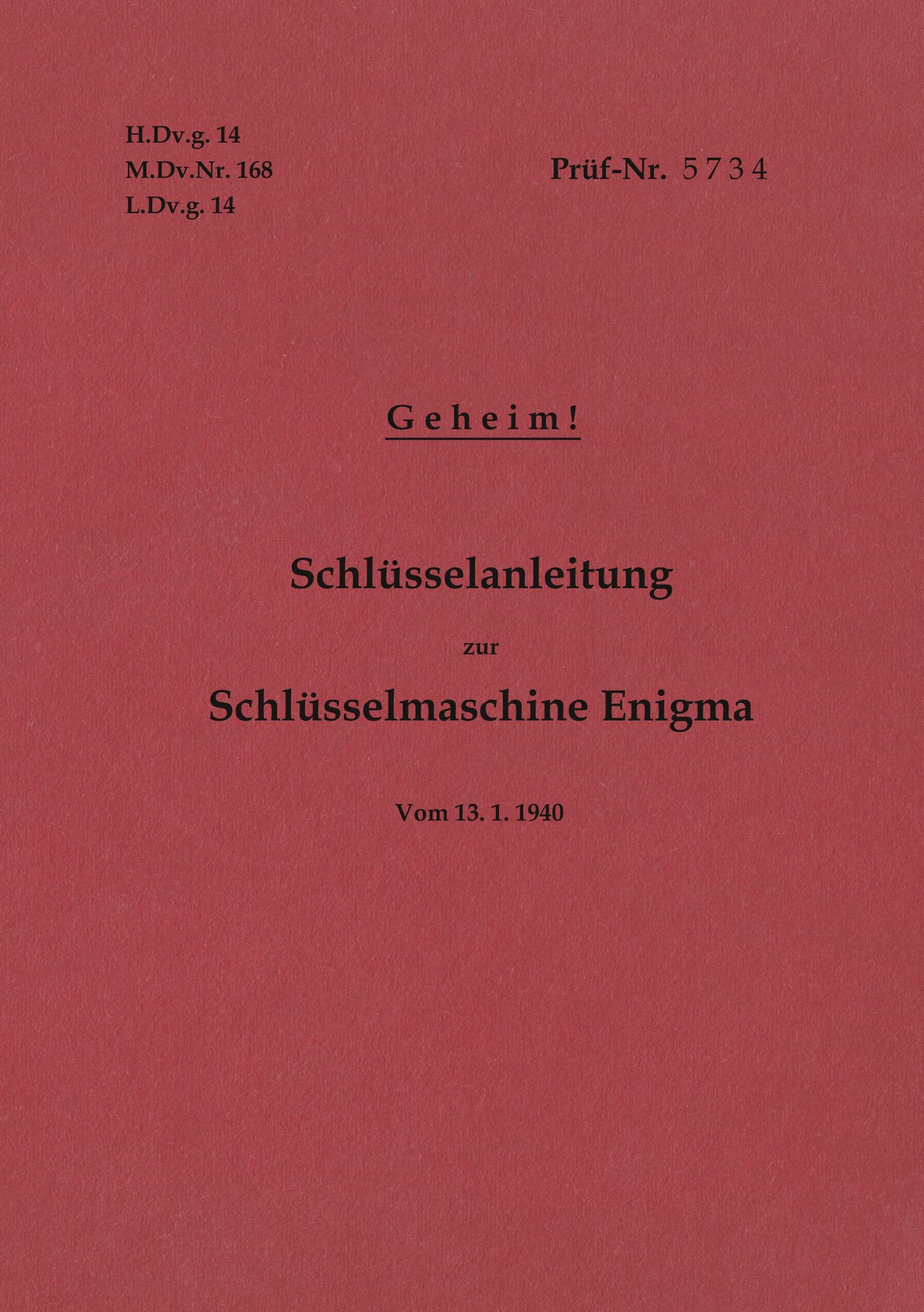 H.Dv.g. 14, M.Dv.Nr. 168, L.Dv.g. 14 Schlüsselanleitung zur Schlüsselmaschine Enigma 1940 mit Anhang H.Dv.g. 11, M.Dv.Nr. 390, L.Dv.g. 11 Die Wehrmachtschlüssel 1940 Geheim