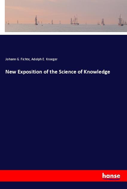 New Exposition of the Science of Knowledge