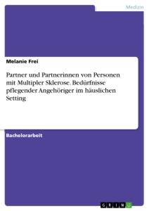 Partner und Partnerinnen von Personen mit Multipler Sklerose. Bedürfnisse pflegender Angehöriger im häuslichen Setting