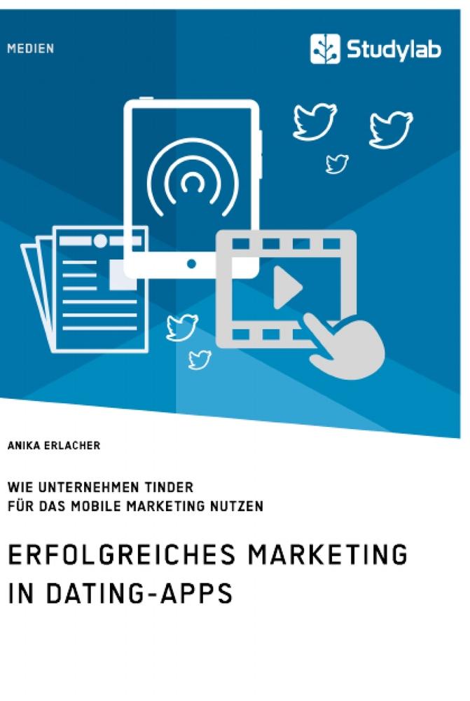 Erfolgreiches Marketing in Dating-Apps. Wie Unternehmen Tinder für das Mobile Marketing nutzen