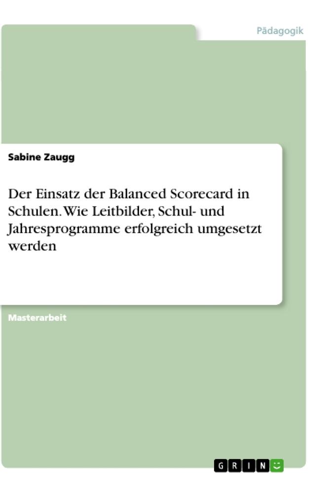 Der Einsatz der Balanced Scorecard in Schulen. Wie Leitbilder, Schul- und Jahresprogramme erfolgreich umgesetzt werden